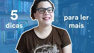 Como ler mais? 5 dicas simples e infalíveis! | TAG – Experiências Literárias