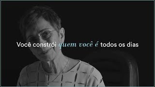 VOCÊ CONSTRÓI QUEM VOCÊ É TODOS OS DIAS